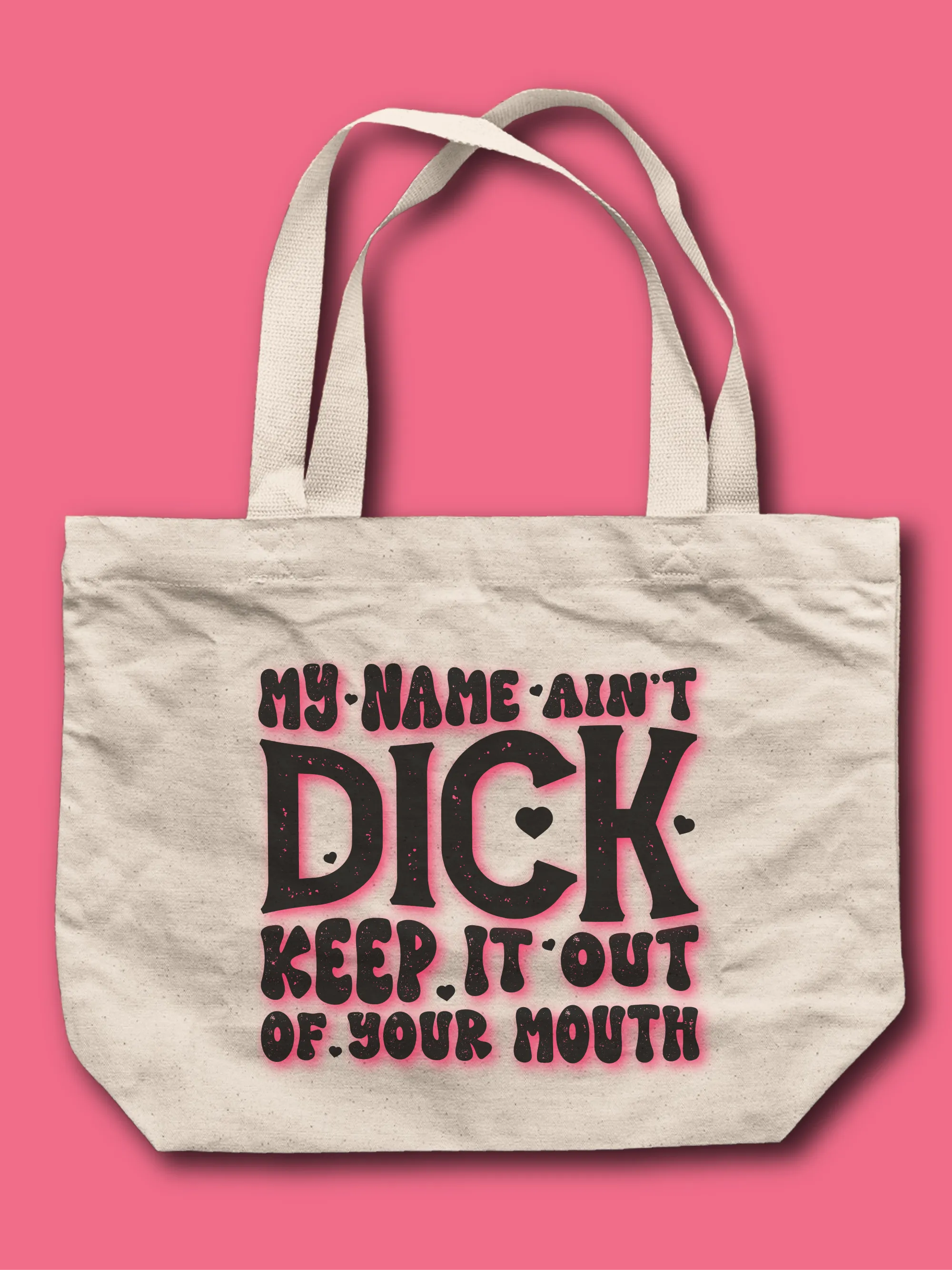 My Name Ain't D--k Keep It Out Of Your Mouth Tote Bag